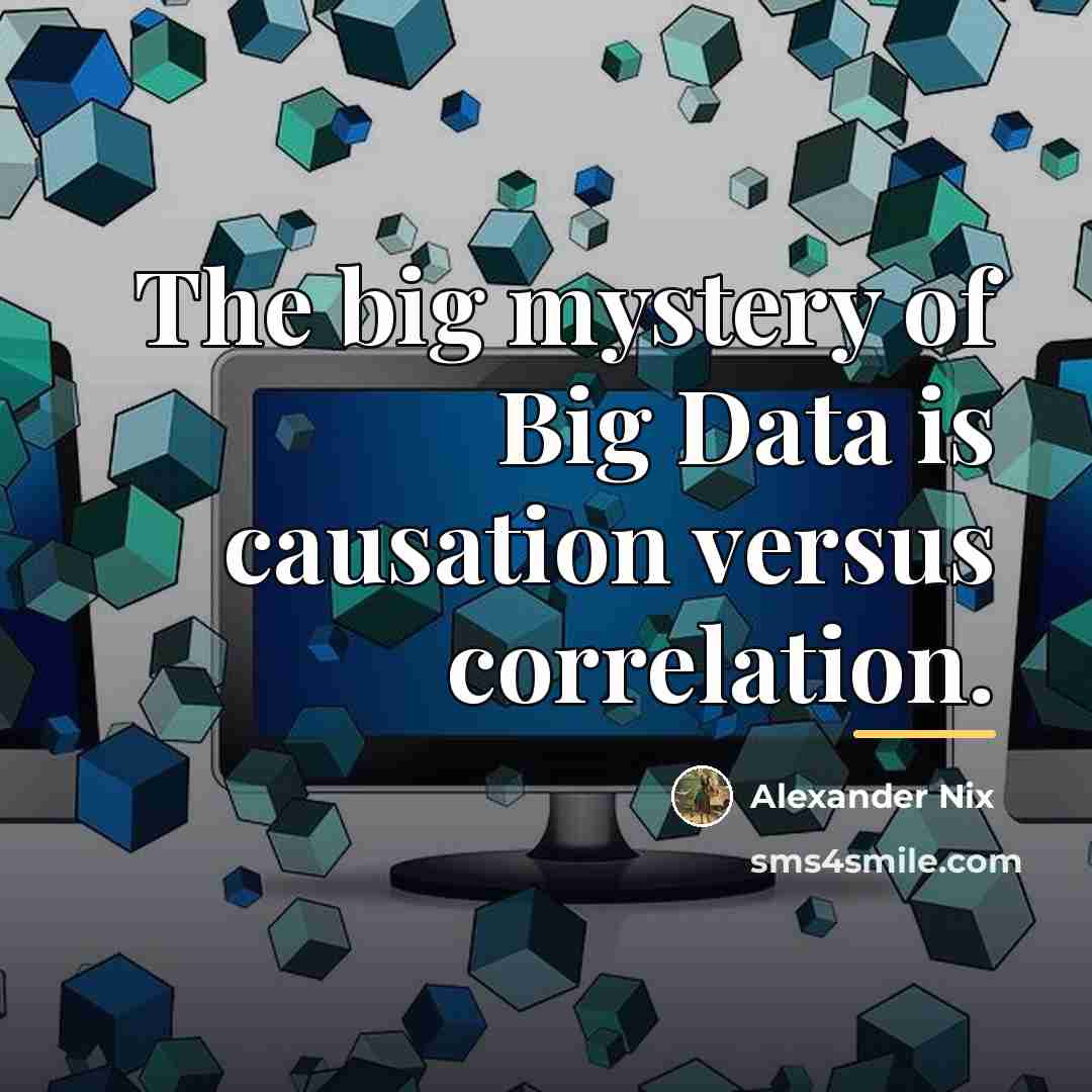 “The big mystery of Big Data is causation versus correlation.…” quote by Alexander Nix
