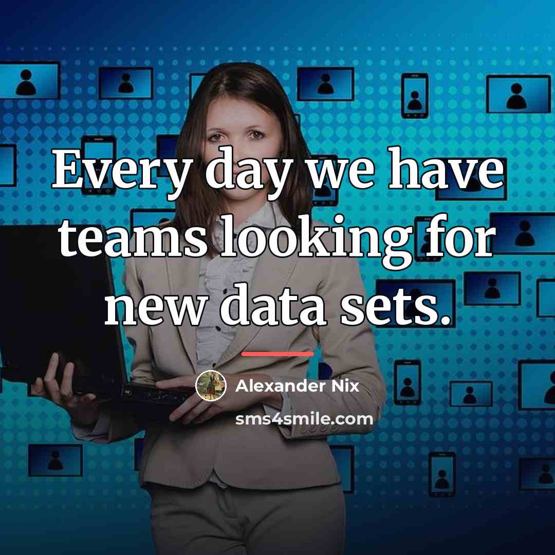 “Every day we have teams looking for new data sets.…” quote by Alexander Nix