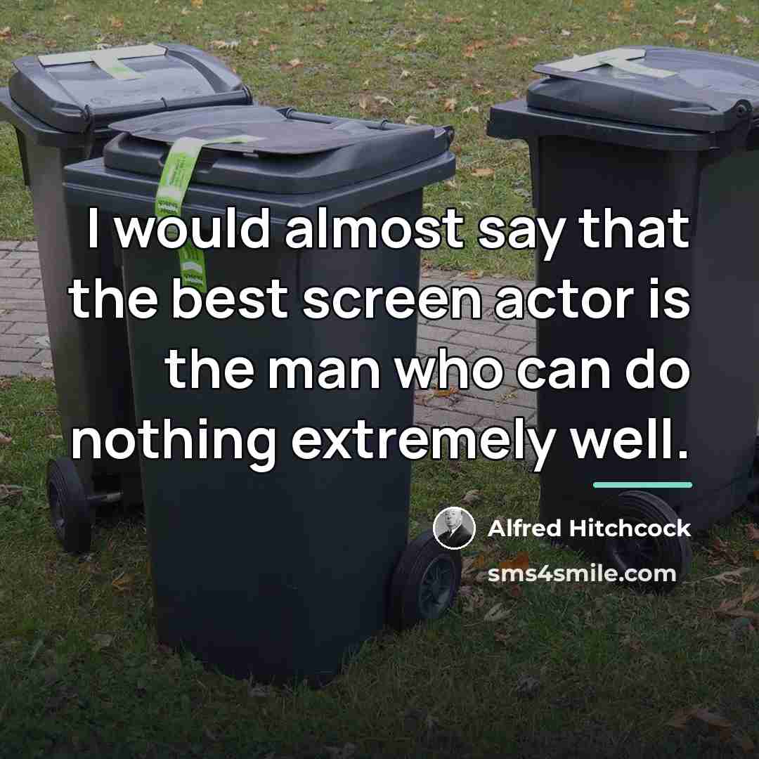 “I would almost say that the best screen actor is…” quote by Alfred Hitchcock