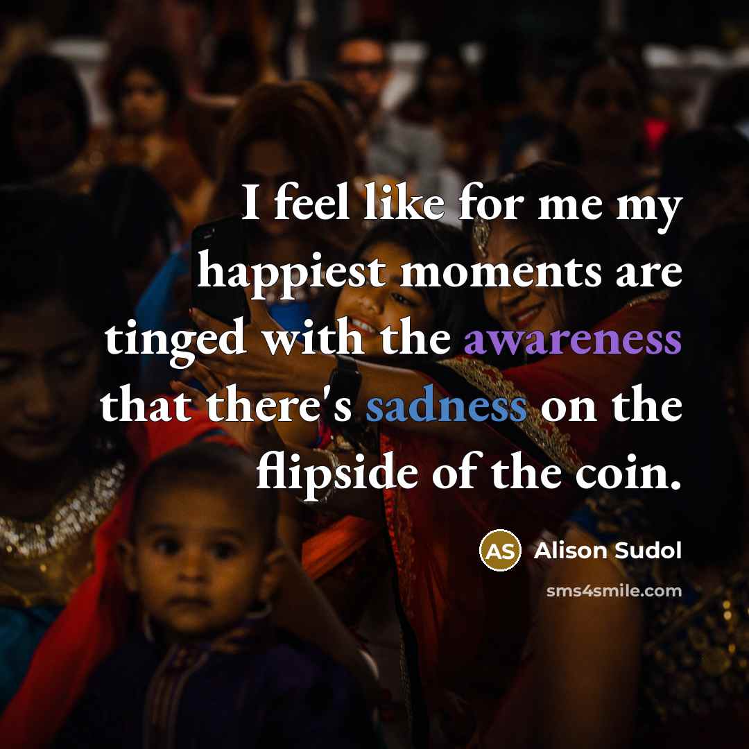 “I feel like for me my happiest moments are tinged…” quote by Alison Sudol