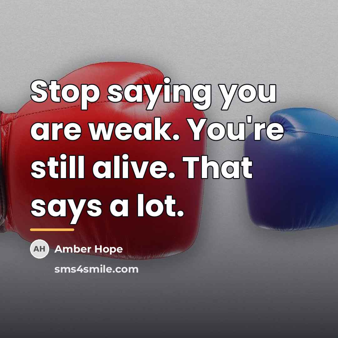 “Stop saying you are weak. You're still alive. That says…” quote by Amber Hope