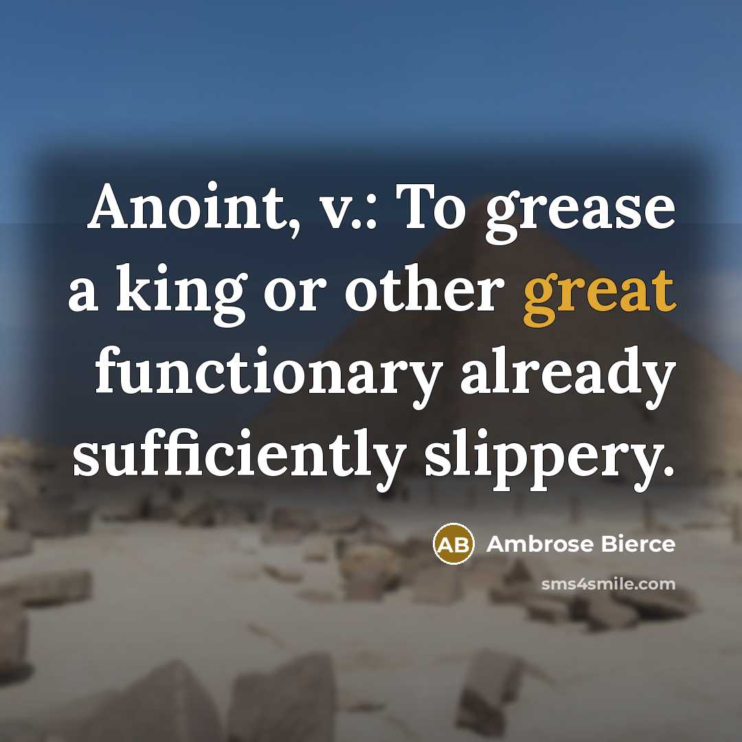 “Anoint, v.: To grease a king or other great functionary…” quote by Ambrose Bierce