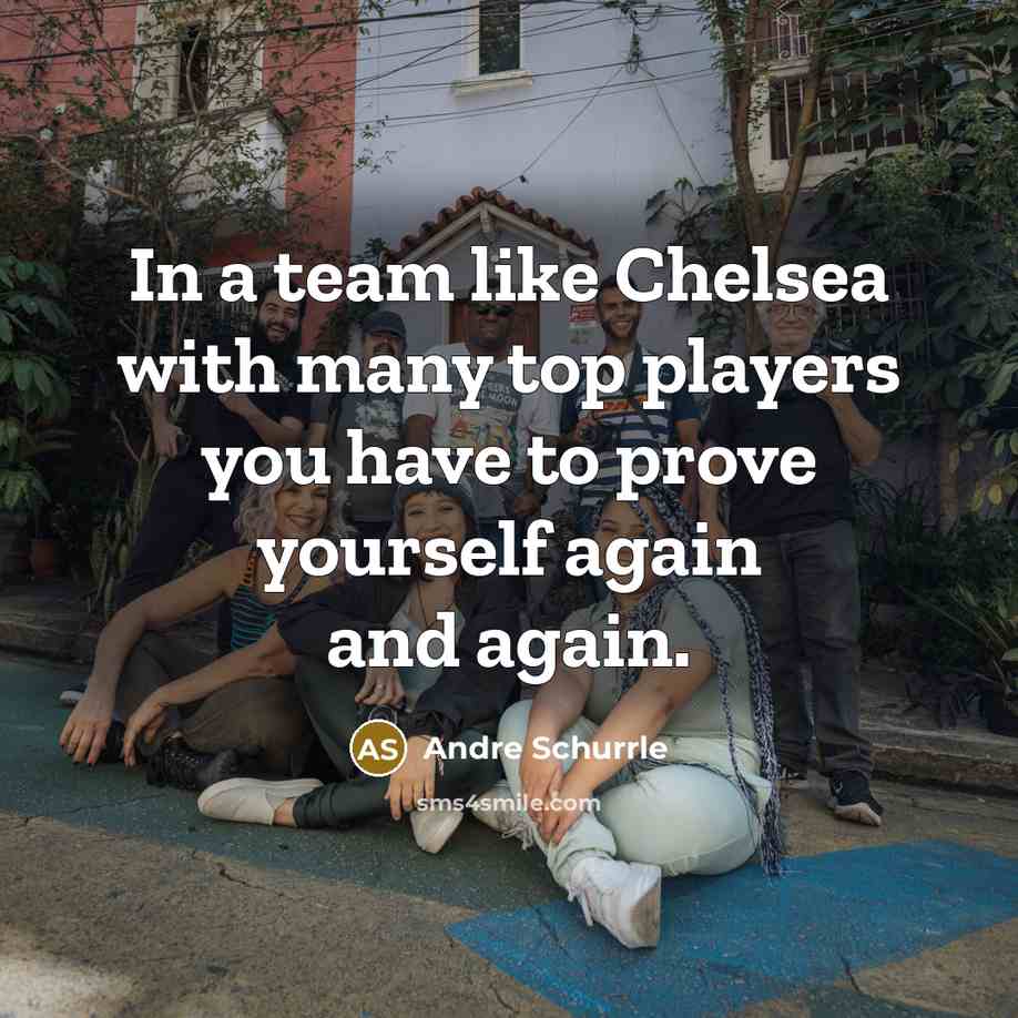 “In a team like Chelsea with many top players you…” quote by Andre Schurrle