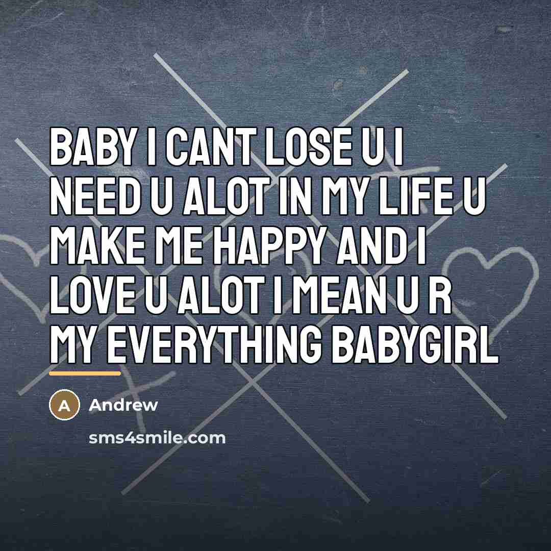 “Baby I cant lose u I need u alot in…” quote by Andrew