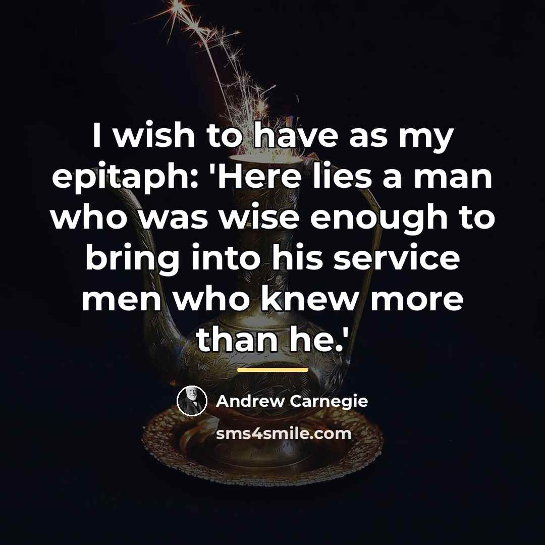 “I wish to have as my epitaph: 'Here lies a…” quote by Andrew Carnegie