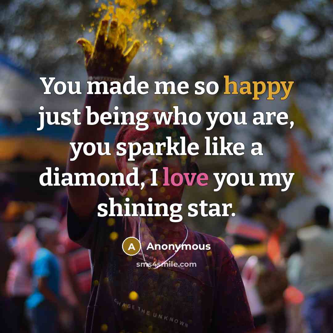 “You made me so happy just being who you are,…” quote by Anonymous