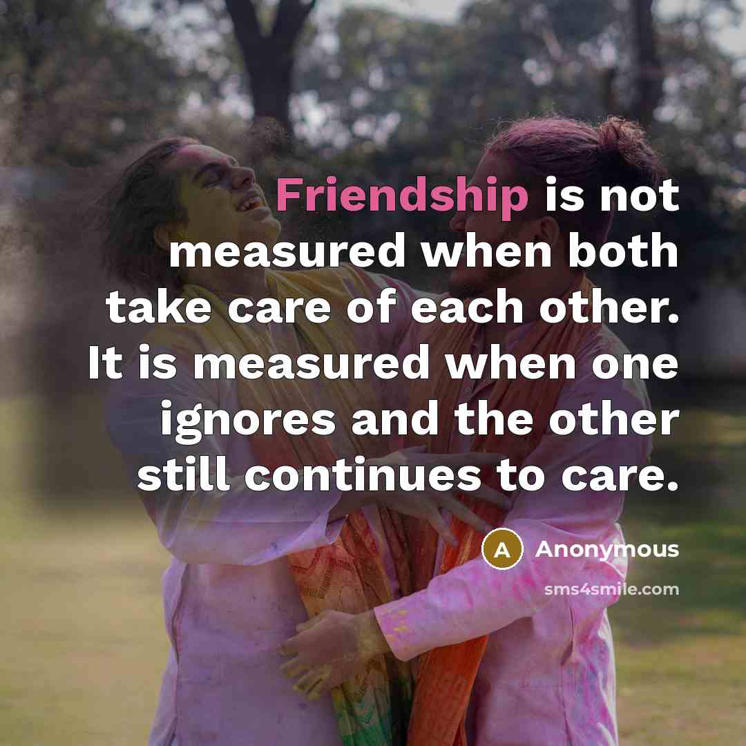 “Friendship is not measured when both take care of each…” quote by Anonymous