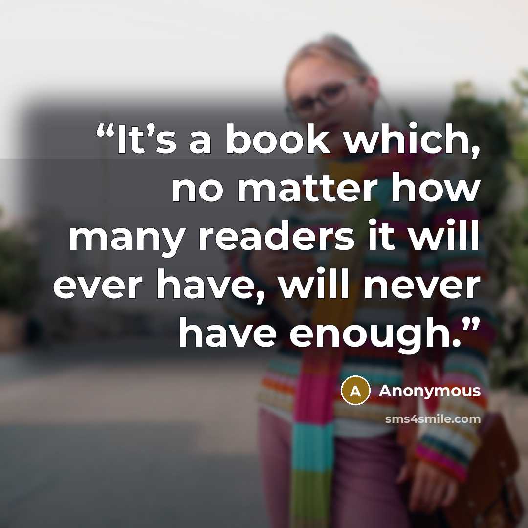 “It’s a book which, no matter how many readers it will ever have, will never have enough.” quote by Anonymous