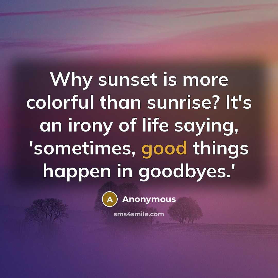 “Why sunset is more colorful than sunrise? It's an irony…” quote by Anonymous