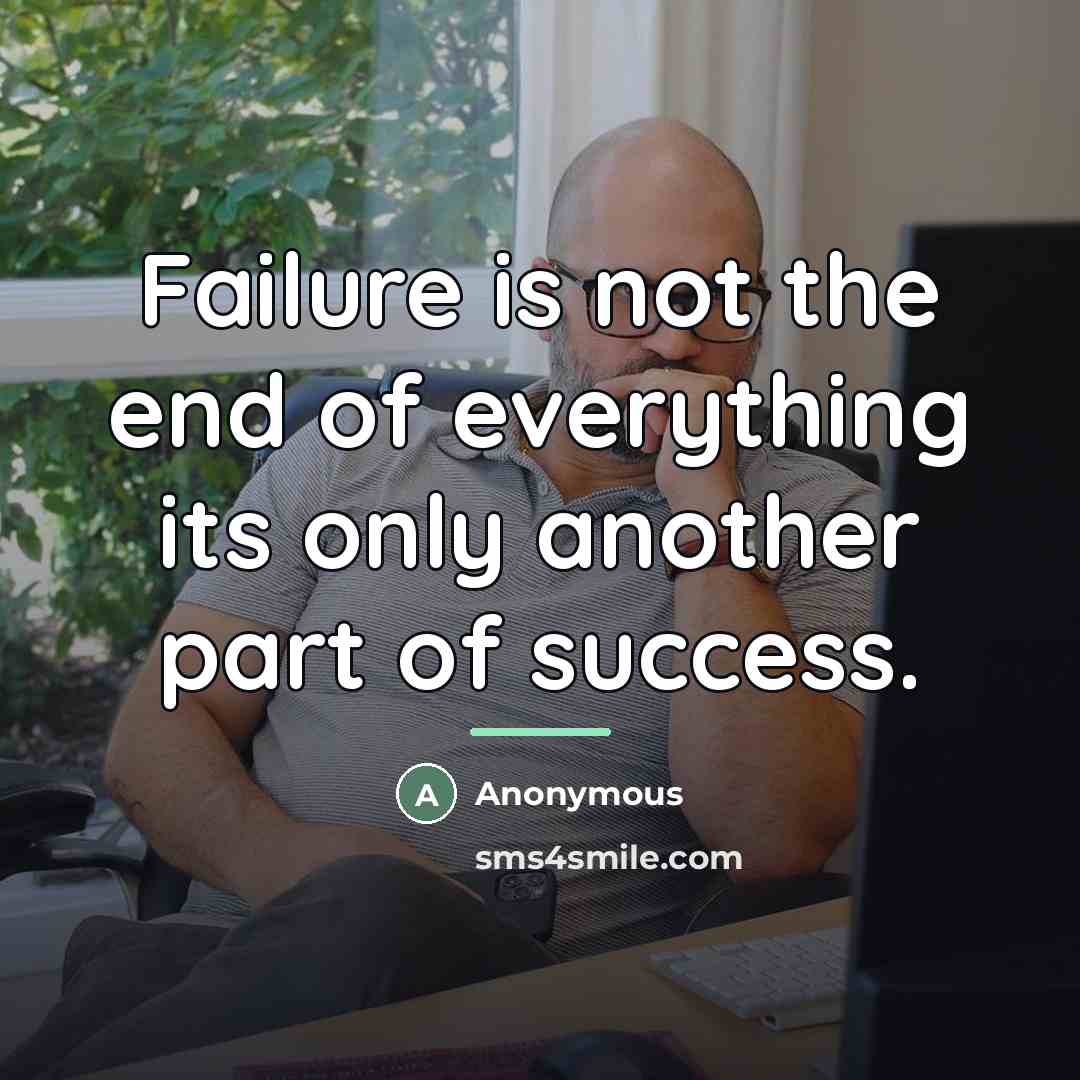 “Failure is not the end of everything its only another…” quote by Anonymous