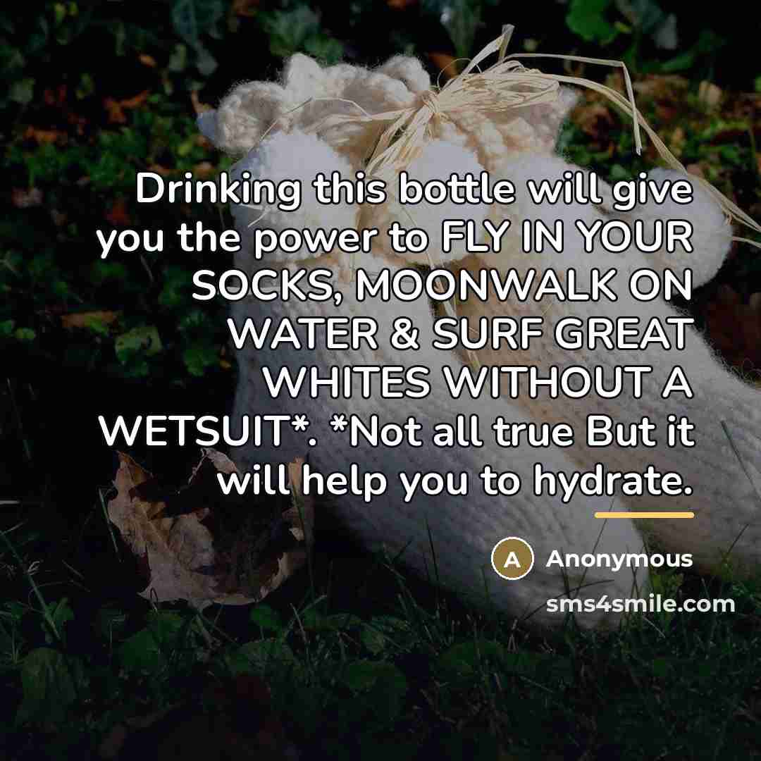 “Drinking this bottle will give you the power to FLY…” quote by Anonymous