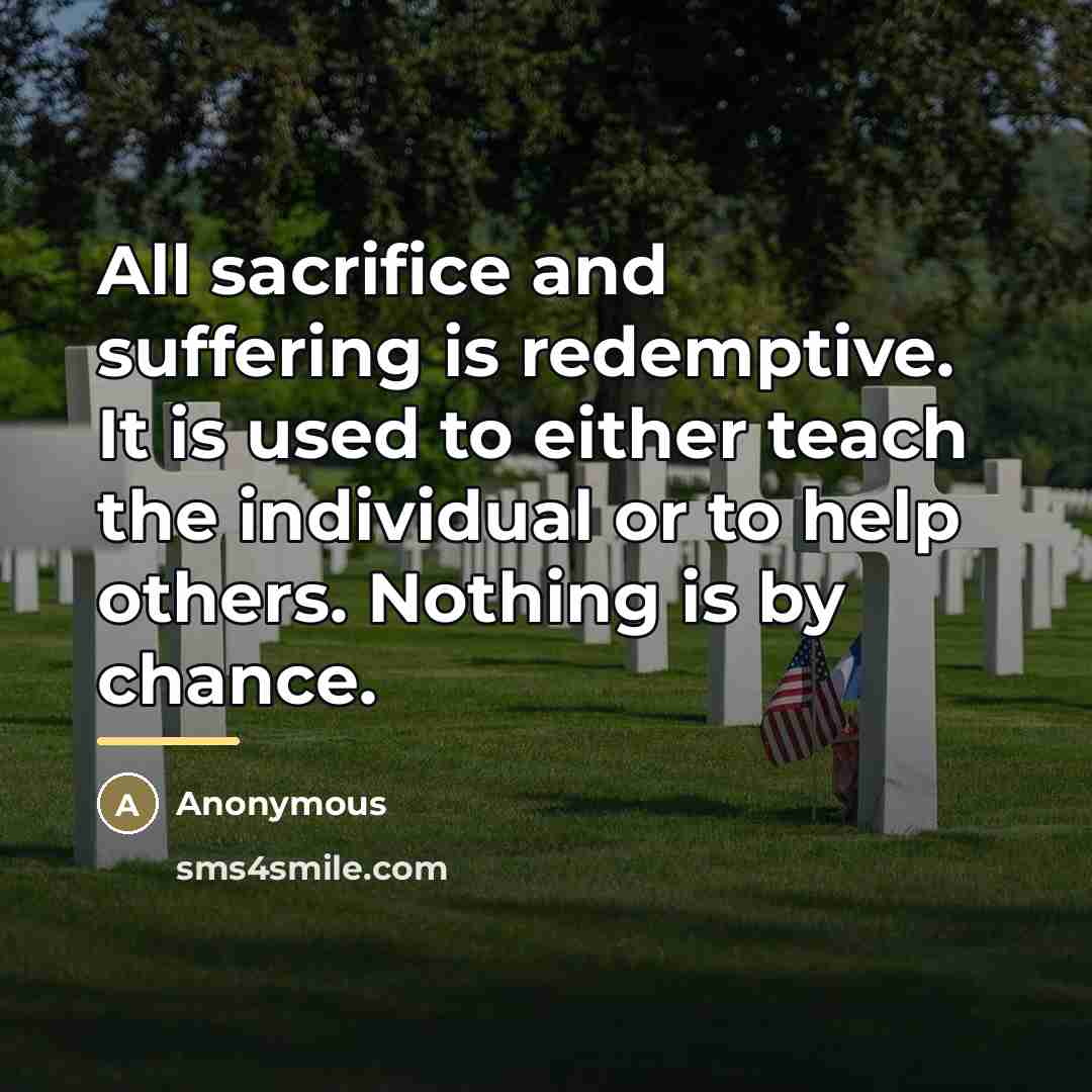 “All sacrifice and suffering is redemptive. It is used to…” quote by Anonymous