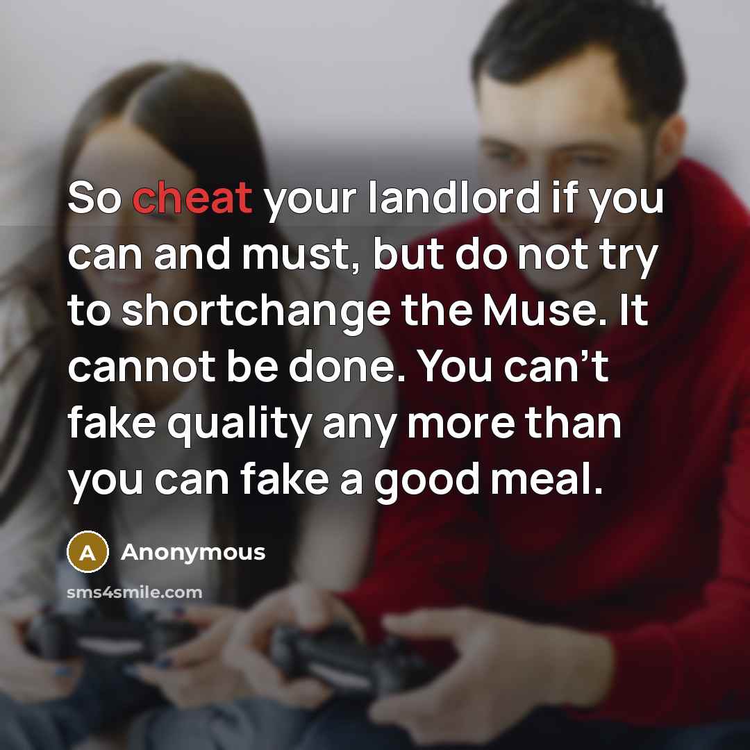 “So cheat your landlord if you can and must, but…” quote by Anonymous