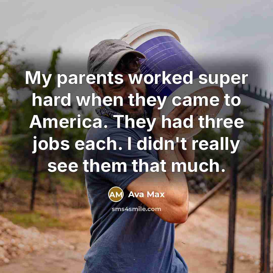 “My parents worked super hard when they came to America.…” quote by Ava Max