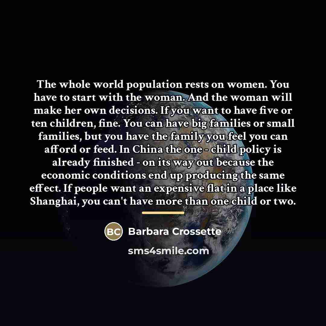 “The whole world population rests on women. You have to…” quote by Barbara Crossette