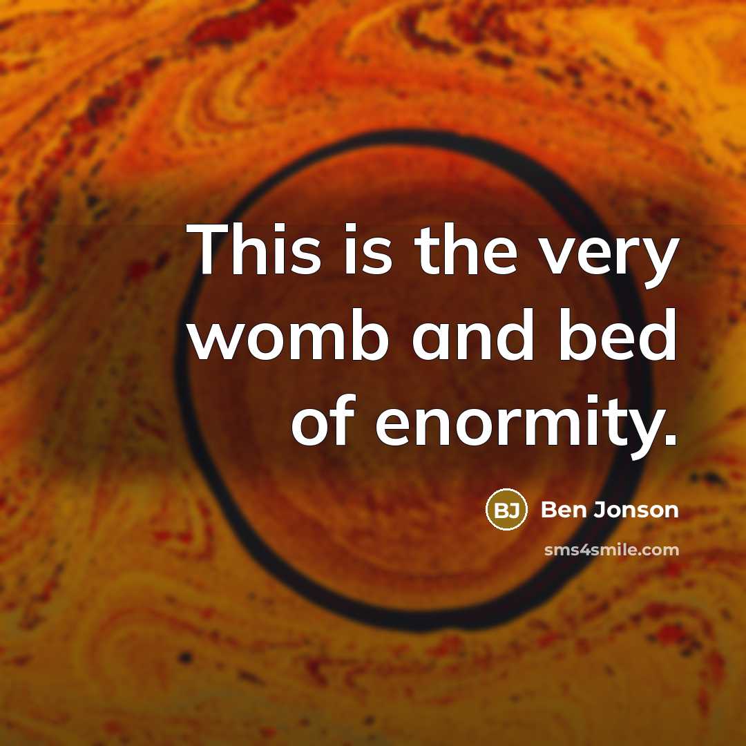 “This is the very womb and bed of enormity.…” quote by Ben Jonson