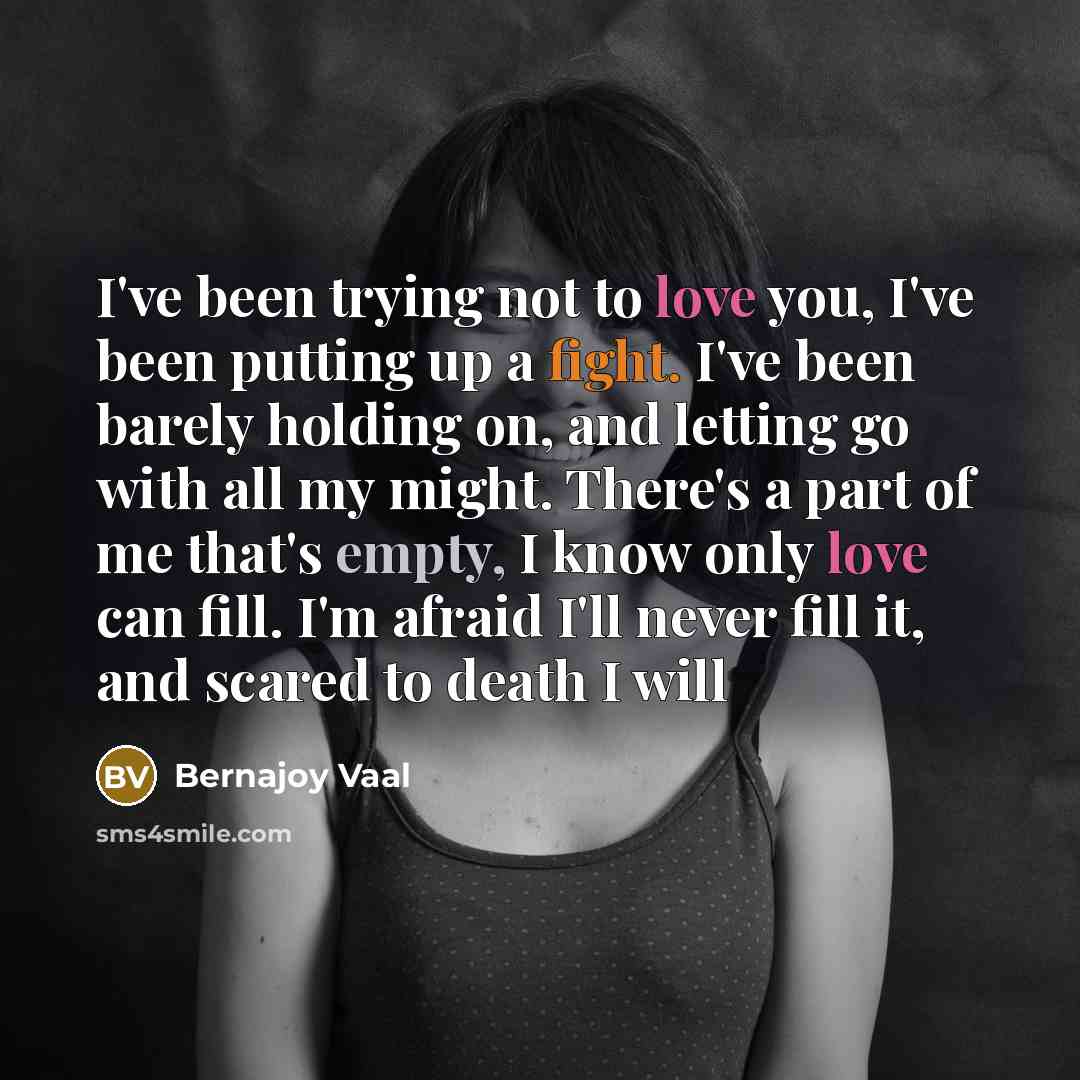 “I've been trying not to love you, I've been putting…” quote by Bernajoy Vaal