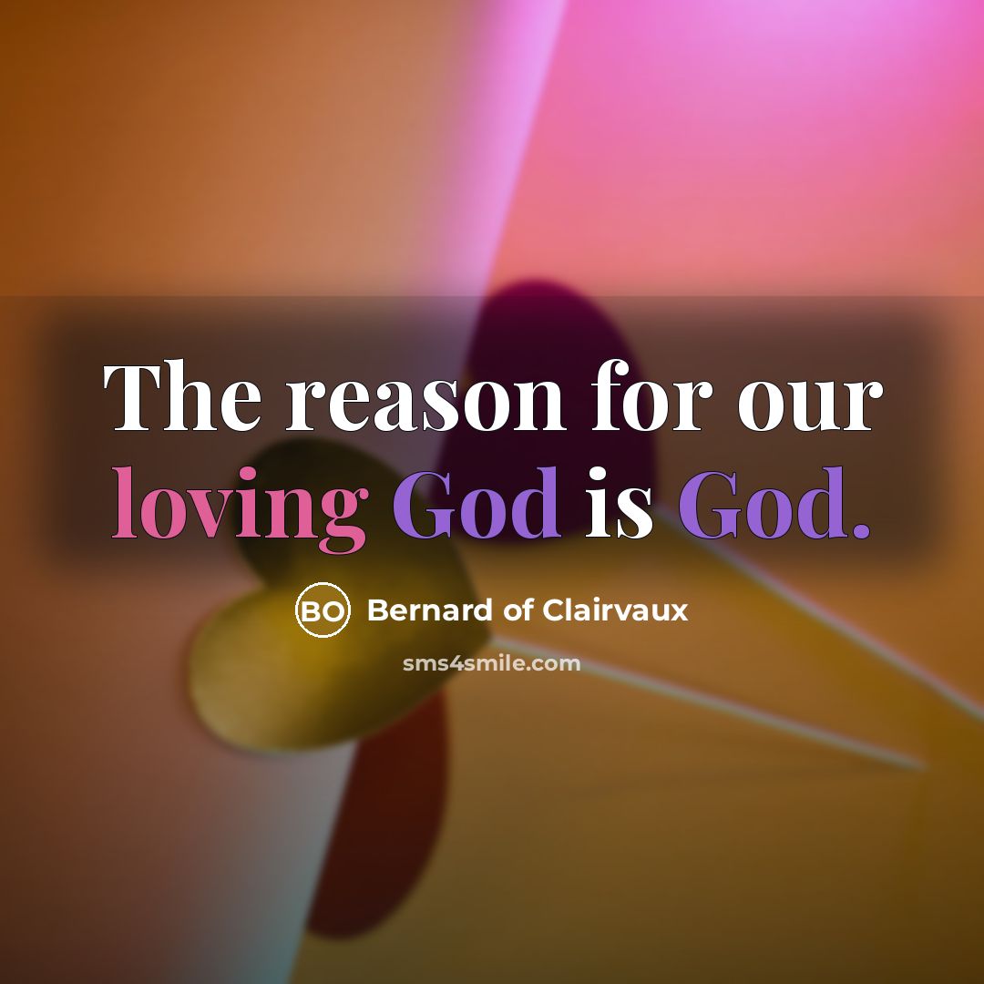 “The reason for our loving God is God.…” quote by Bernard of Clairvaux