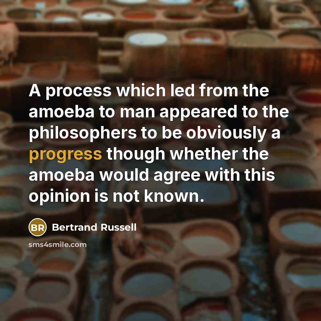 “A process which led from the amoeba to man appeared…” quote by Bertrand Russell