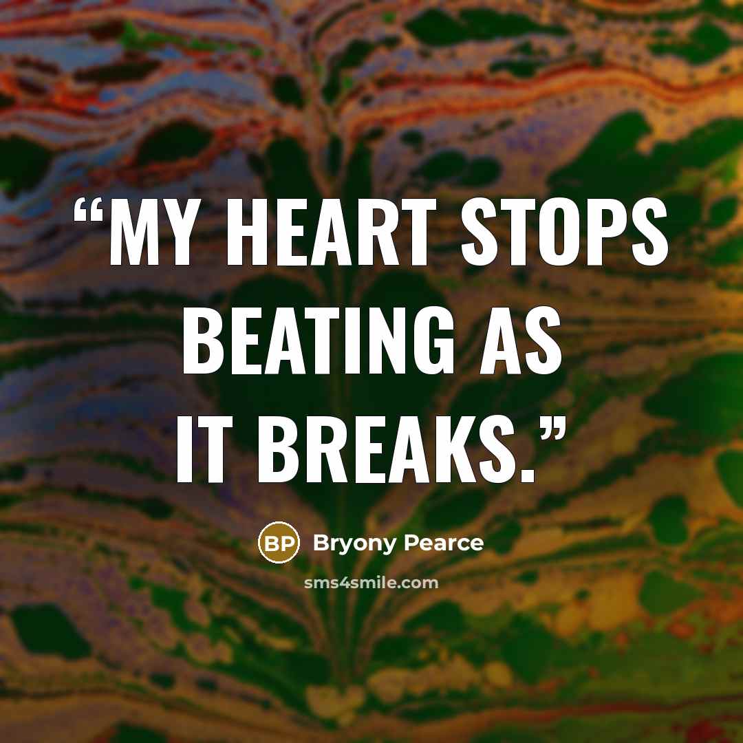 “My heart stops beating as it breaks.” quote by Bryony Pearce