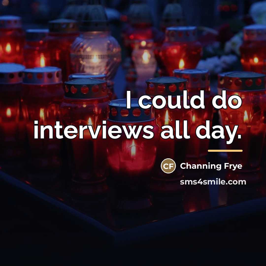 “I could do interviews all day.…” quote by Channing Frye