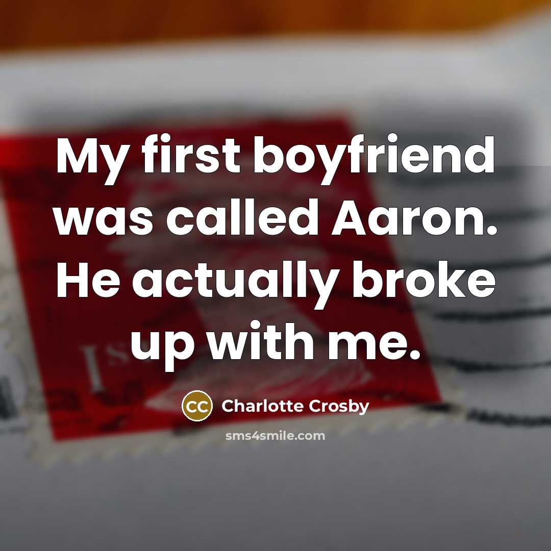 “My first boyfriend was called Aaron. He actually broke up…” quote by Charlotte Crosby