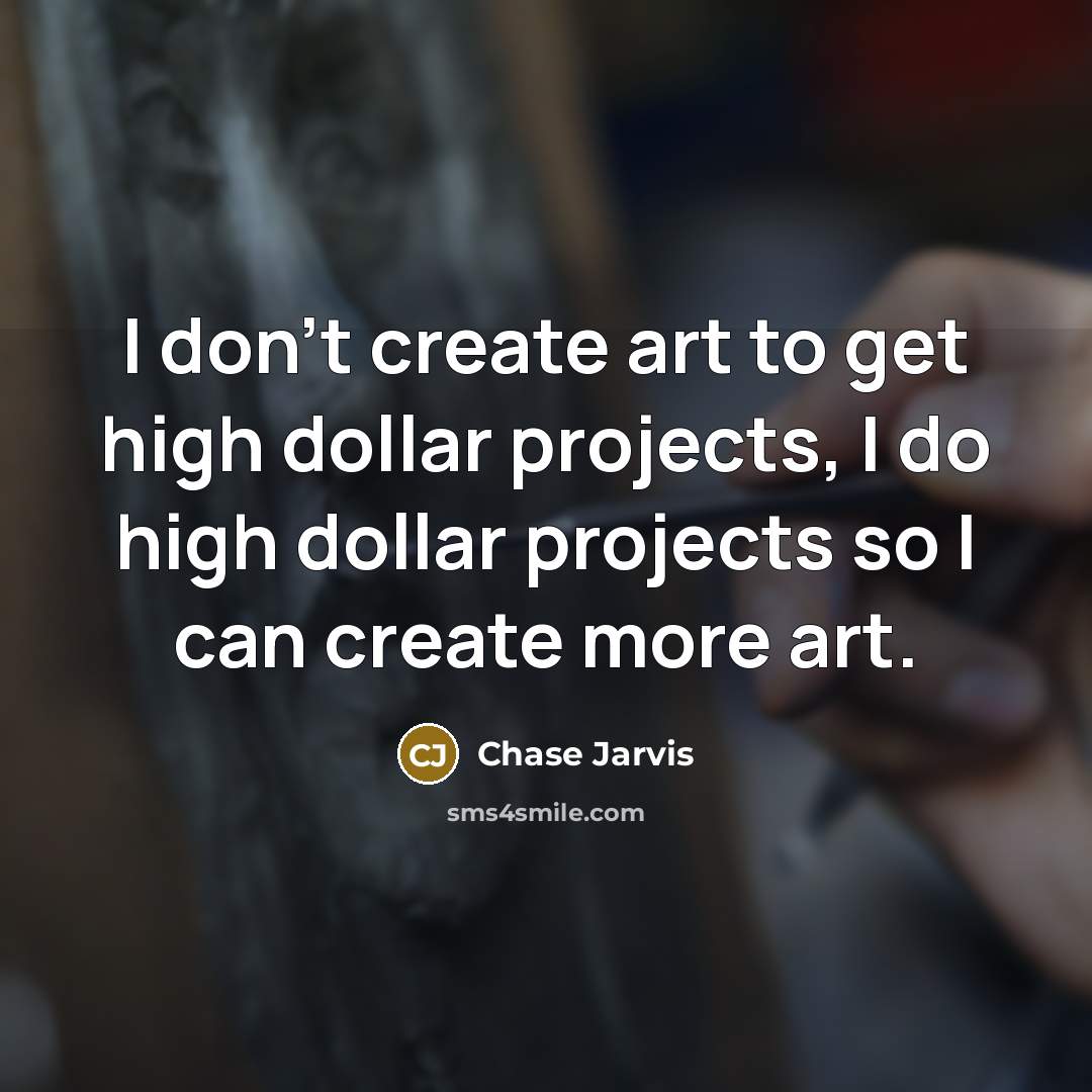 “I don’t create art to get high dollar projects, I…” quote by Chase Jarvis