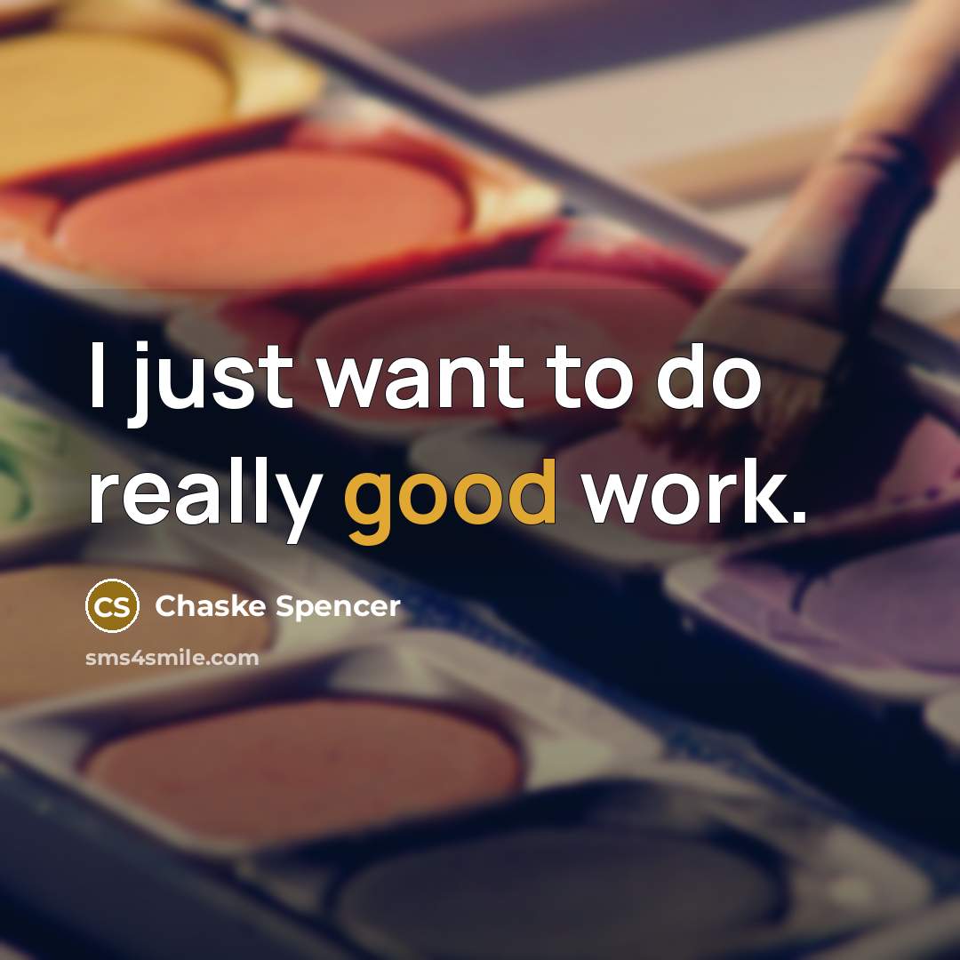 “I just want to do really good work.…” quote by Chaske Spencer