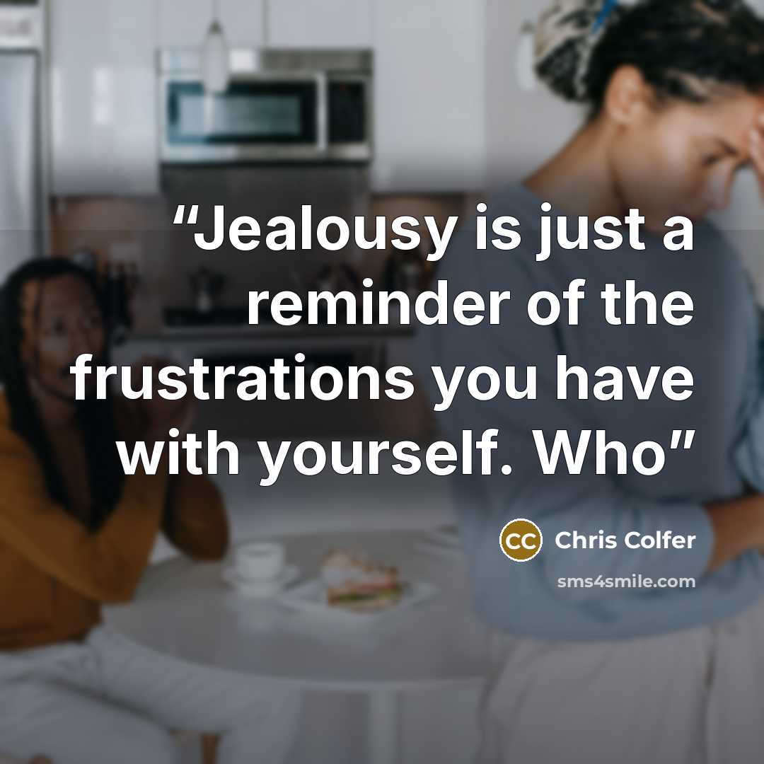 “Jealousy is just a reminder of the frustrations you have with yourself. Who” quote by Chris Colfer