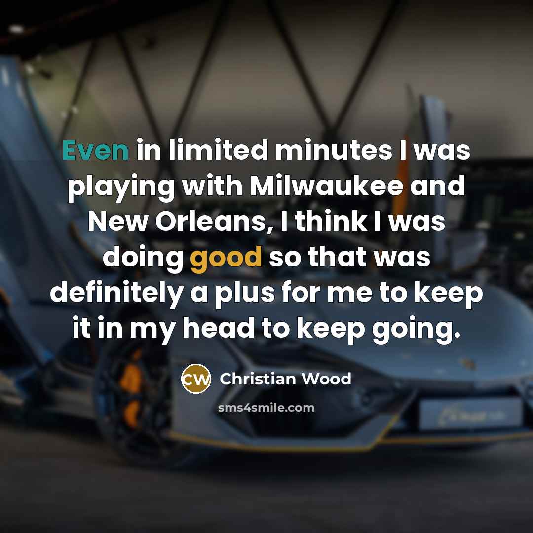“Even in limited minutes I was playing with Milwaukee and…” quote by Christian Wood