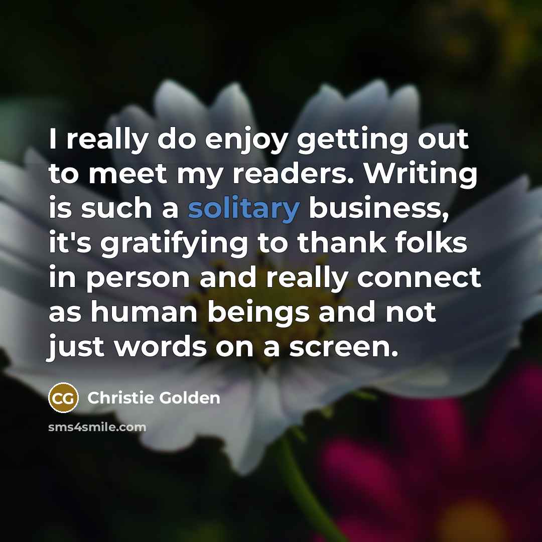 “I really do enjoy getting out to meet my readers.…” quote by Christie Golden