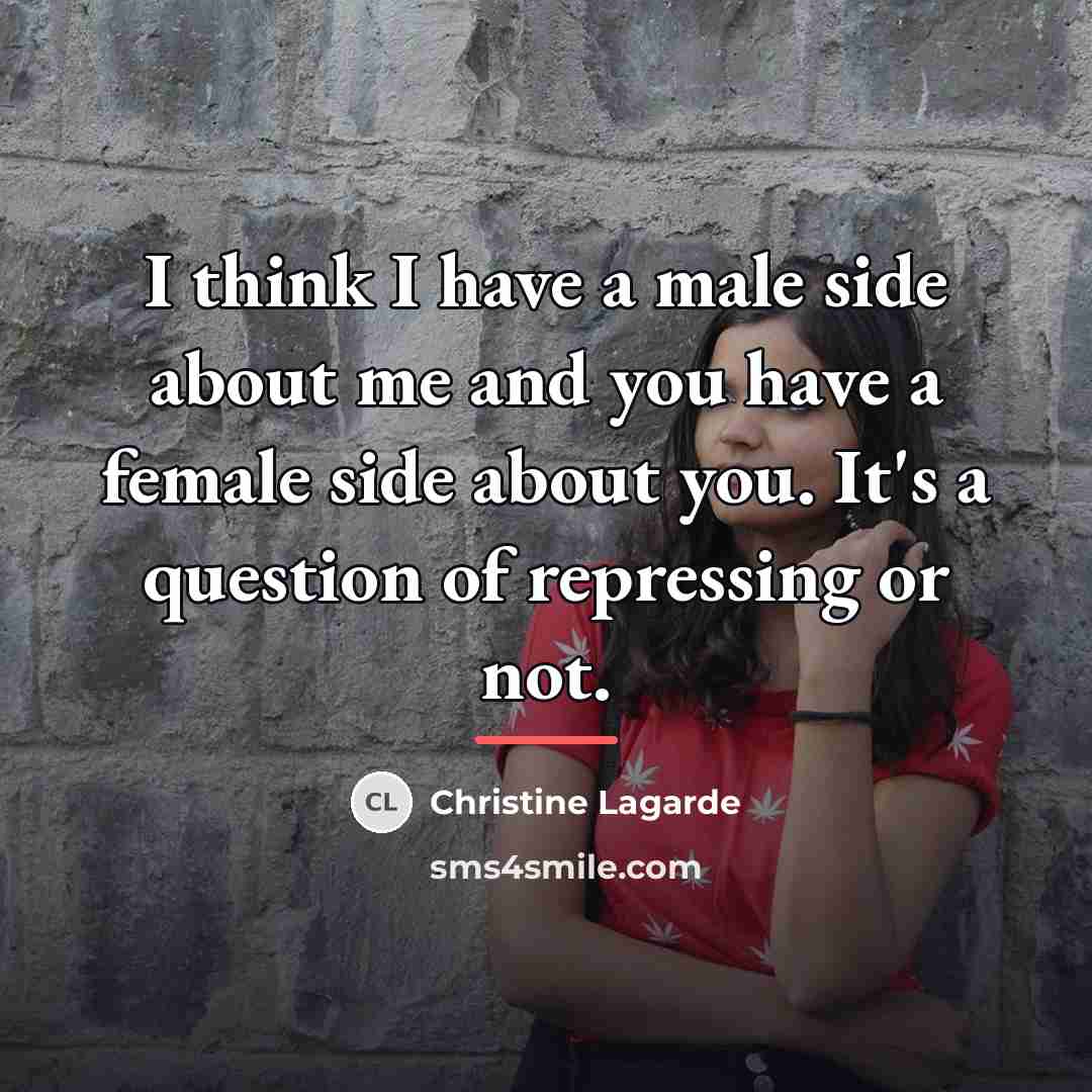 “I think I have a male side about me and…” quote by Christine Lagarde
