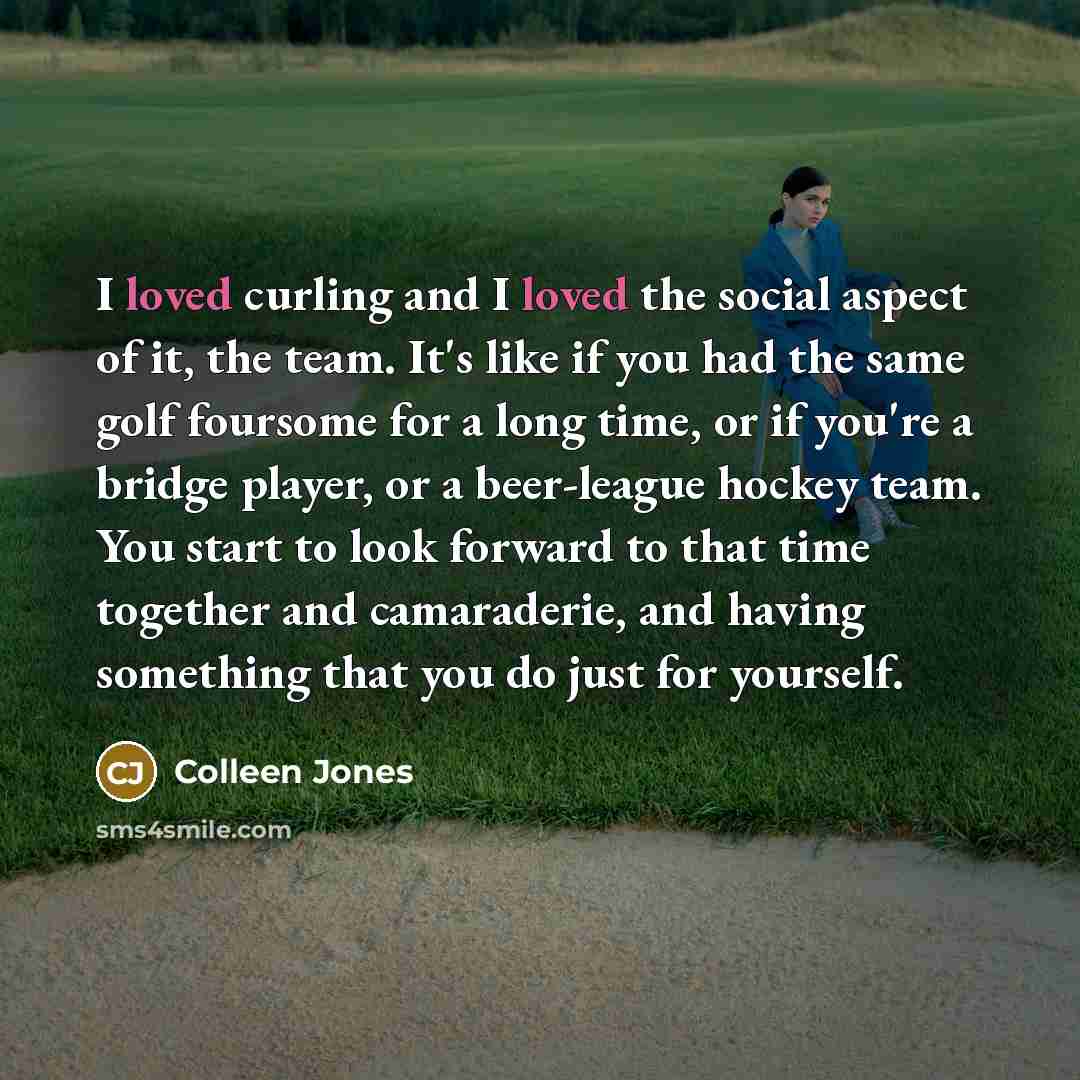 “I loved curling and I loved the social aspect of…” quote by Colleen Jones
