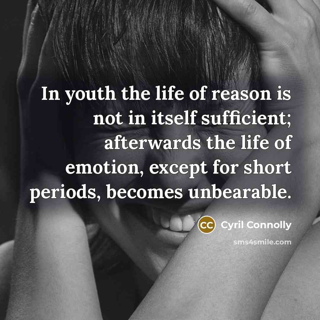 “In youth the life of reason is not in itself…” quote by Cyril Connolly