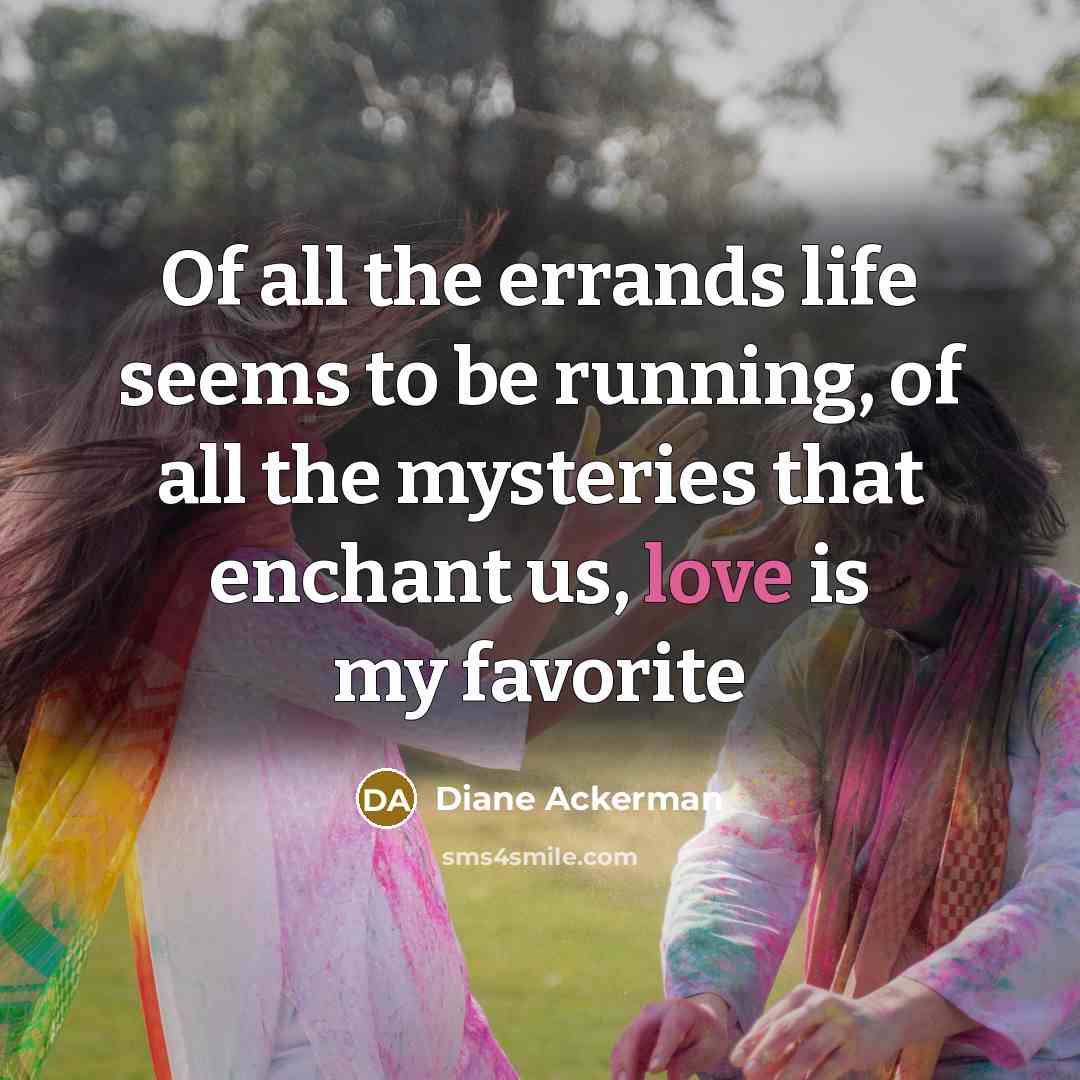 “Of all the errands life seems to be running, of…” quote by Diane Ackerman