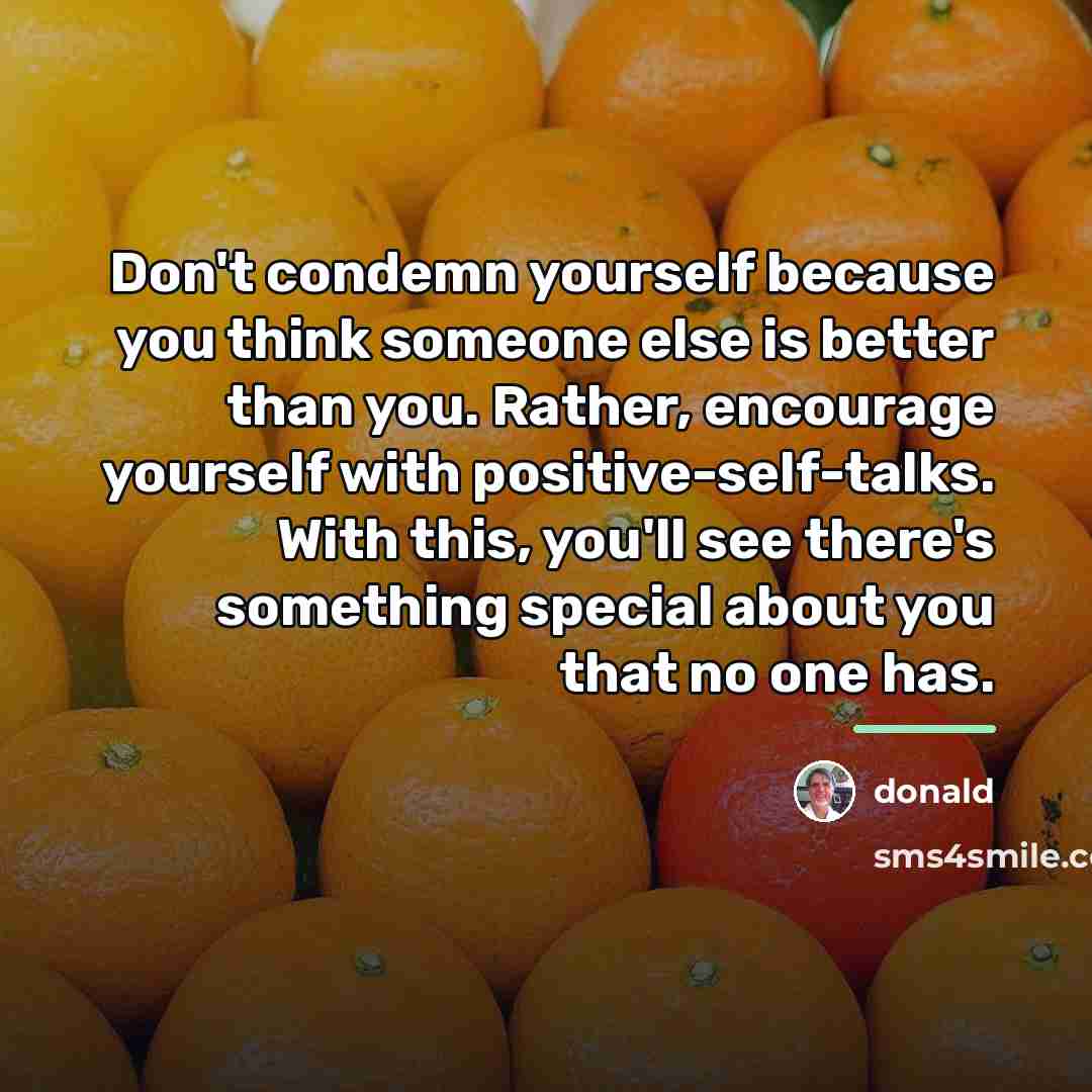 “Don't condemn yourself because you think someone else is better…” quote by Donald