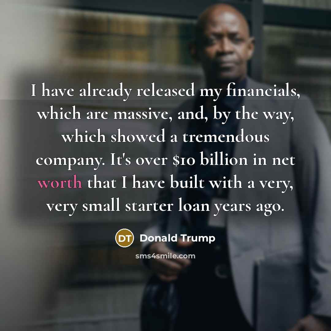 “I have already released my financials, which are massive, and,…” quote by Donald Trump