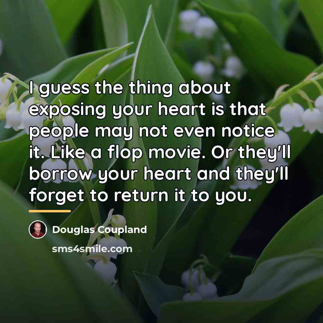 “I guess the thing about exposing your heart is that…” quote by Douglas Coupland