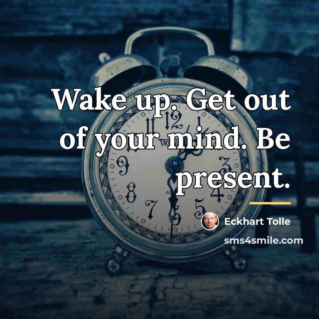 “Wake up. Get out of your mind. Be present.…” quote by Eckhart Tolle