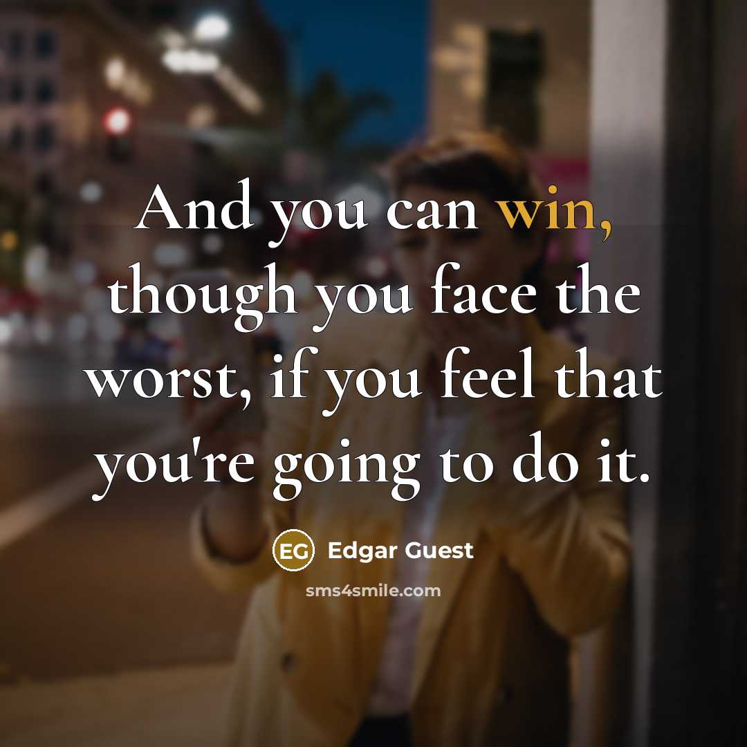 “And you can win, though you face the worst, if…” quote by Edgar Guest