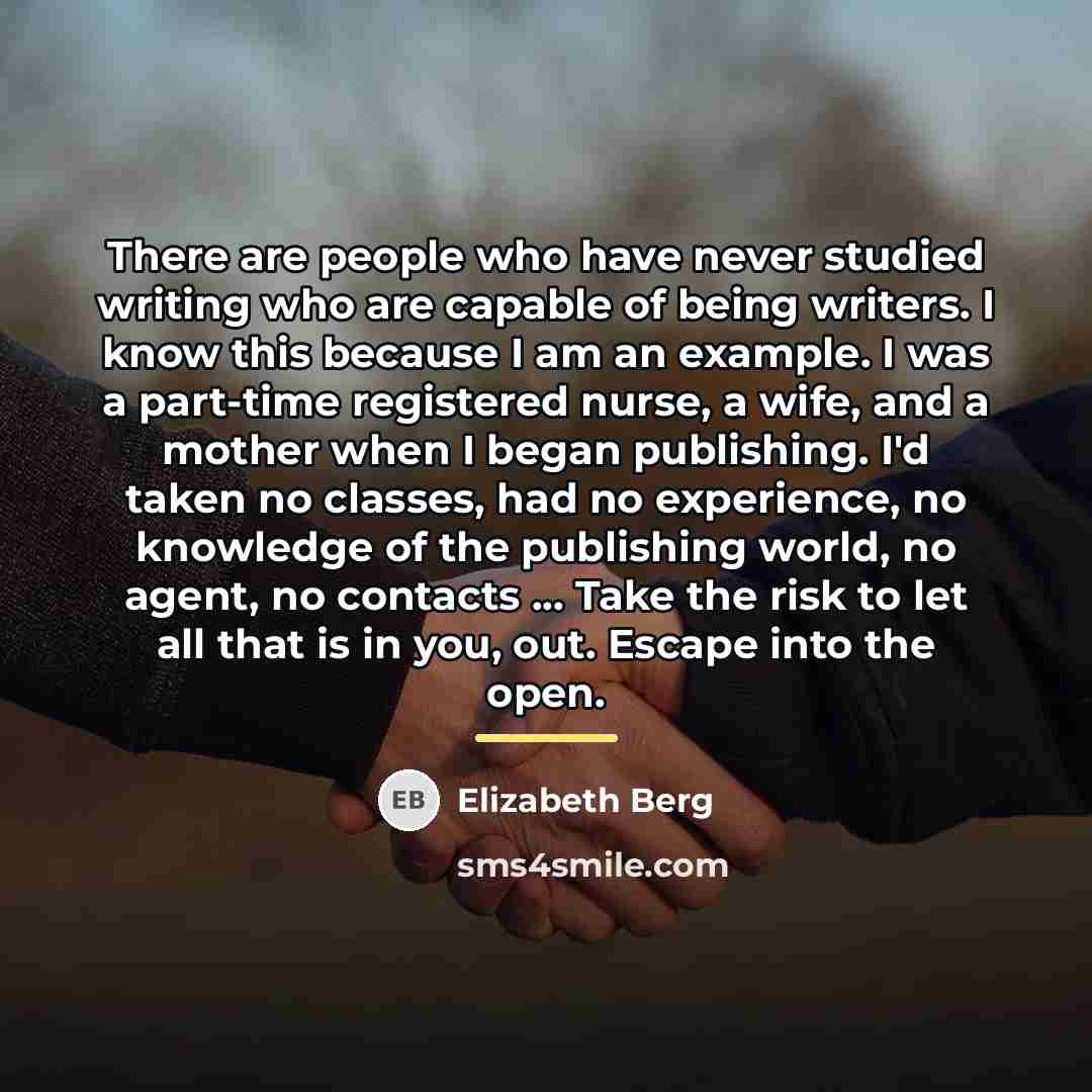 “There are people who have never studied writing who are…” quote by Elizabeth Berg
