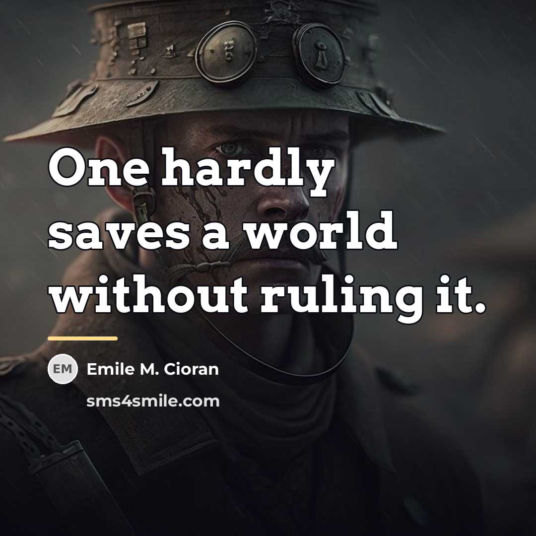 “One hardly saves a world without ruling it.…” quote by Emile M. Cioran
