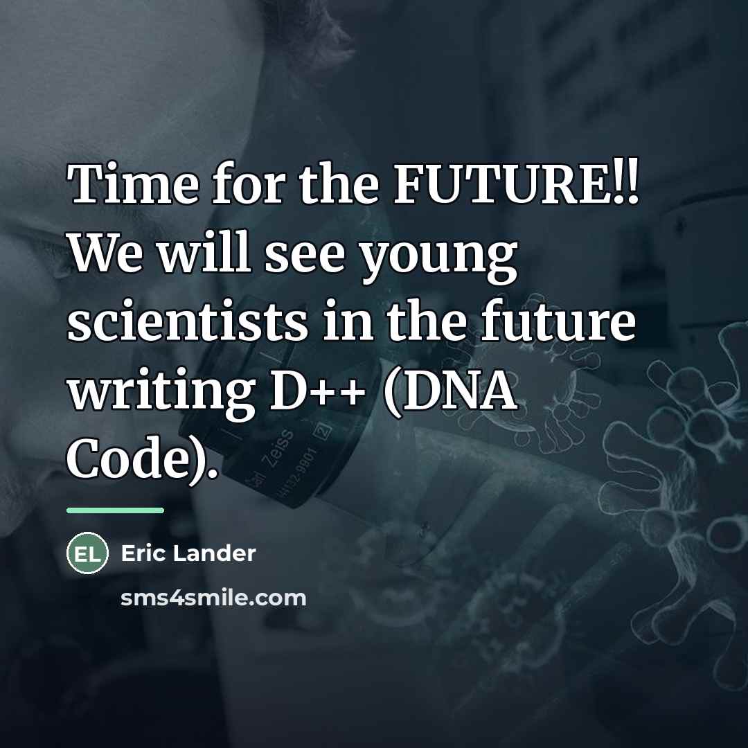 “Time for the FUTURE!! We will see young scientists in…” quote by Eric Lander