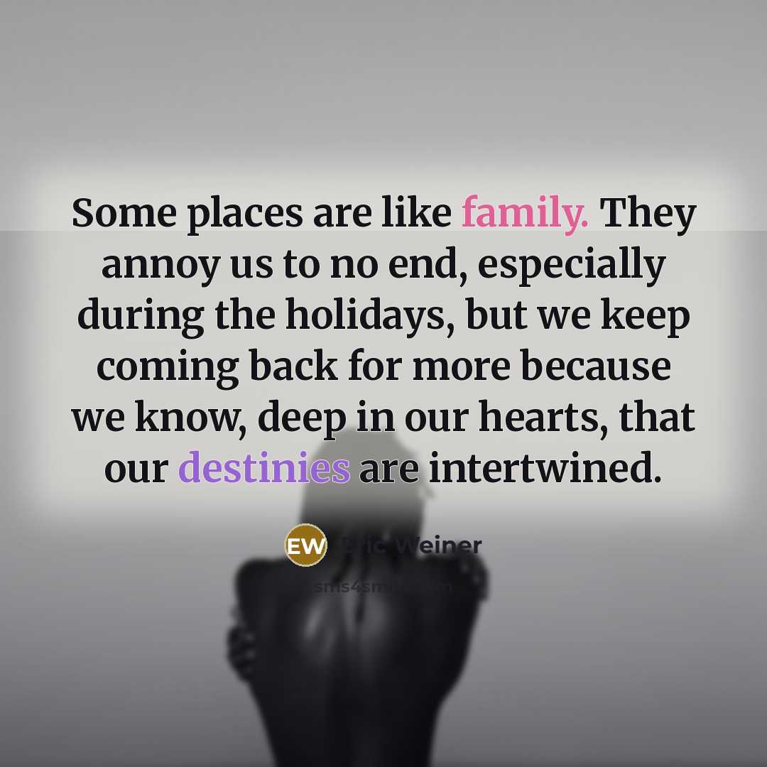 “Some places are like family. They annoy us to no…” quote by Eric Weiner