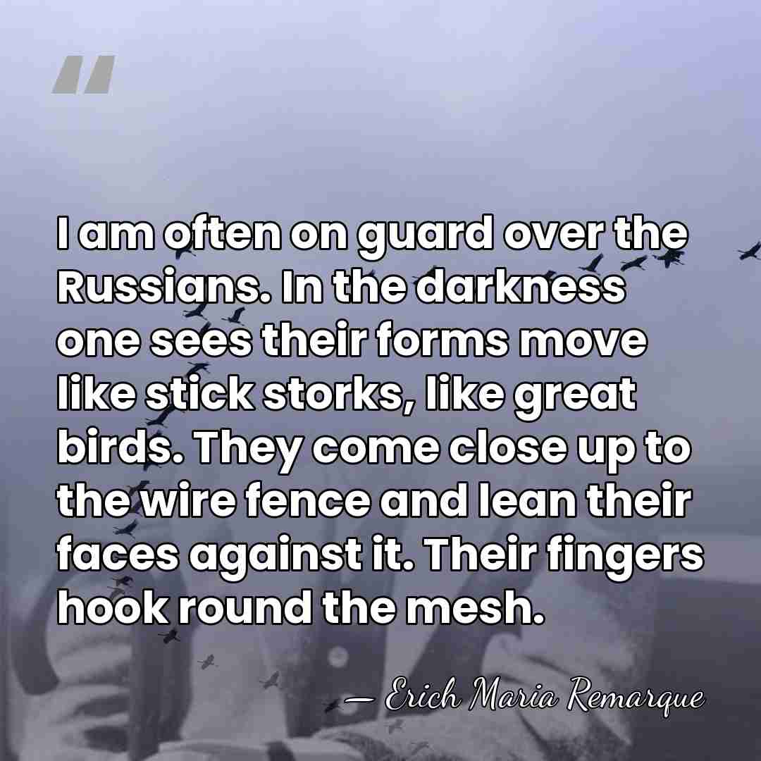I am often on guard over the Russians. In the darkness one&hellip; - Erich Maria Remarque