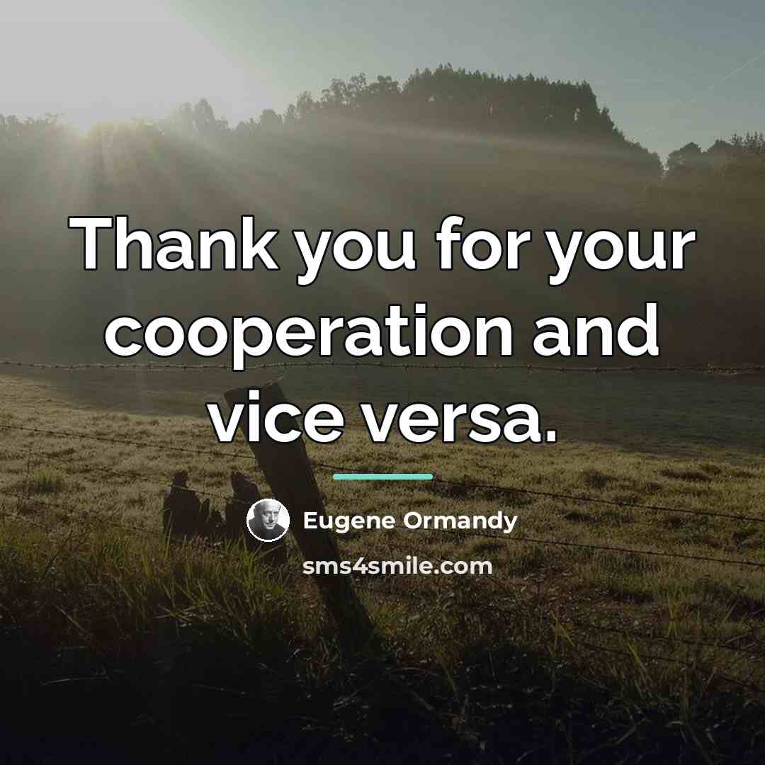 “Thank you for your cooperation and vice versa.…” quote by Eugene Ormandy
