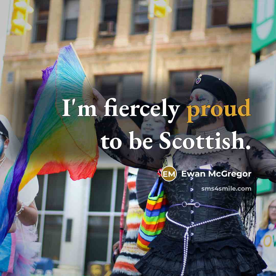 “I'm fiercely proud to be Scottish.…” quote by Ewan McGregor