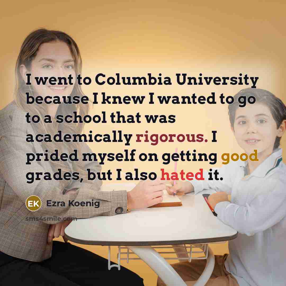 “I went to Columbia University because I knew I wanted…” quote by Ezra Koenig