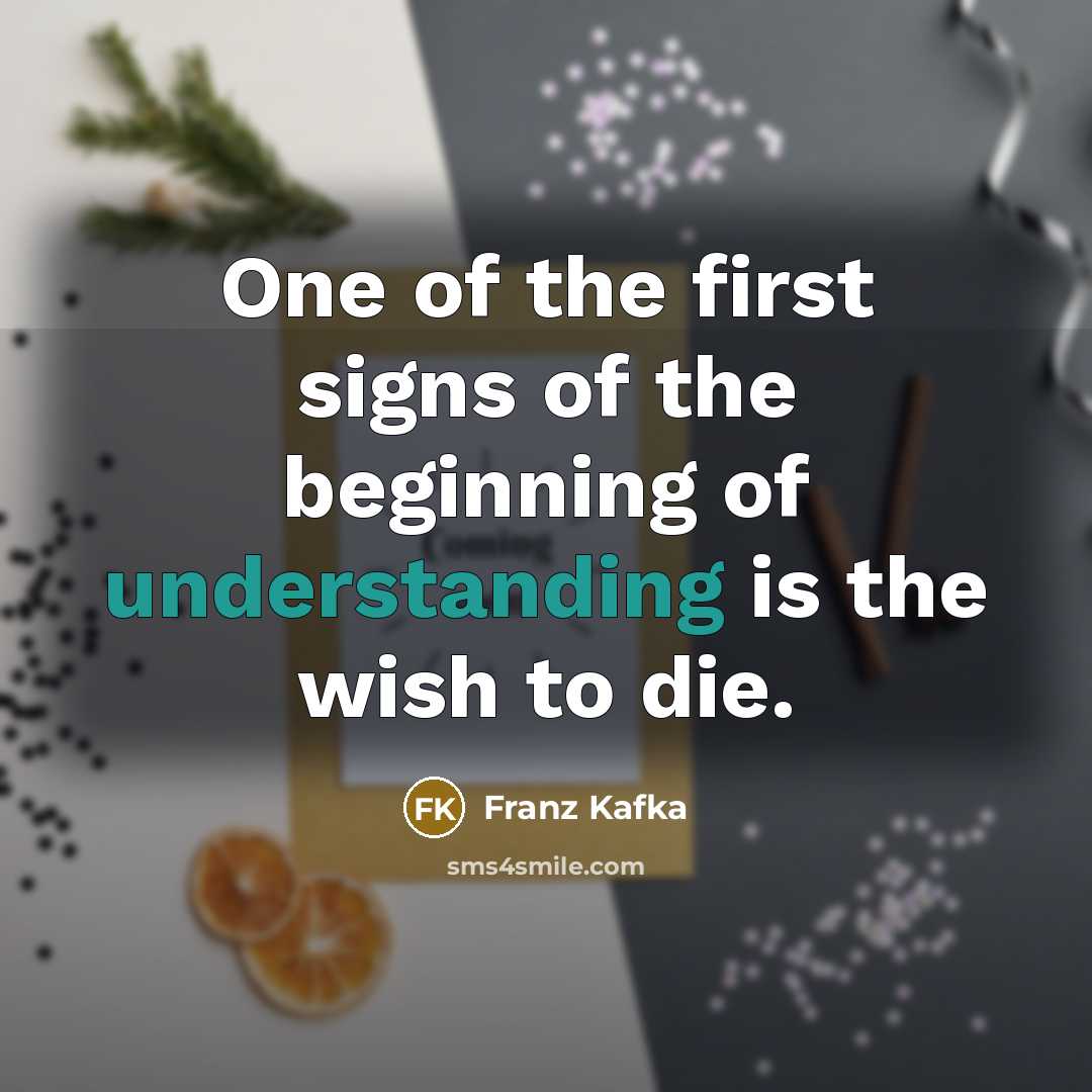 “One of the first signs of the beginning of understanding…” quote by Franz Kafka