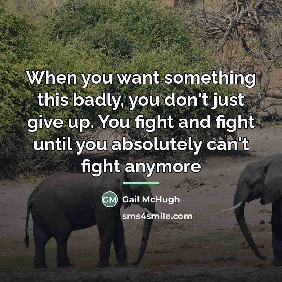 “When you want something this badly, you don't just give…” quote by Gail McHugh